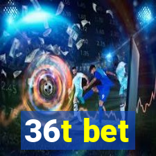 36t bet